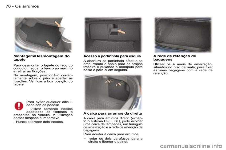 Peugeot 407 C 2006  Manual do proprietário (in Portuguese) �O�s� �a�r�r�u�m�o�s�7�8 �-
�M�o�n�t�a�g�e�m�/�D�e�s�m�o�n�t�a�g�e�m� �d�o�  
�t�a�p�e�t�e
�P�a�r�a� �d�e�s�m�o�n�t�a�r� �o� �t�a�p�e�t�e� �d�o� �l�a�d�o� �d�o�  
�c�o�n�d�u�t�o�r�,� �r�e�c�u�a�r� �o�