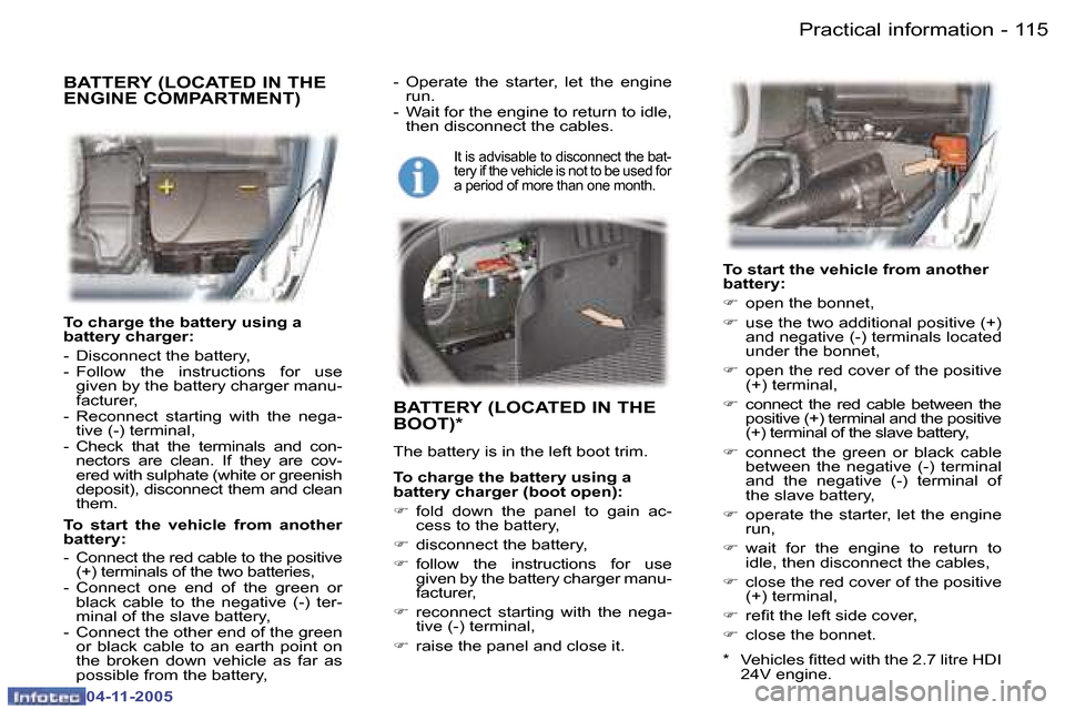 Peugeot 407 C 2005.5  Owners Manual �P�r�a�c�t�i�c�a�l� �i�n�f�o�r�m�a�t�i�o�n�1�1�4 �-
�0�4�-�1�1�-�2�0�0�5
�1�1�5�P�r�a�c�t�i�c�a�l� �i�n�f�o�r�m�a�t�i�o�n�-
�0�4�-�1�1�-�2�0�0�5
�T�o� �c�h�a�r�g�e� �t�h�e� �b�a�t�t�e�r�y� �u�s�i�n�g�