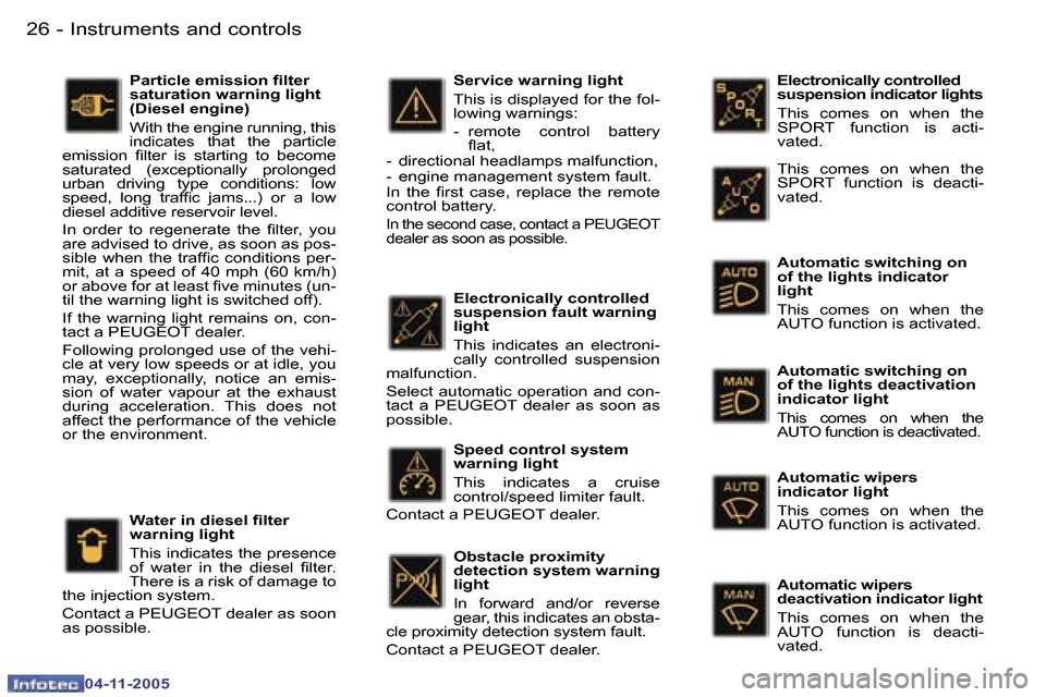 Peugeot 407 C 2005.5  Owners Manual �I�n�s�t�r�u�m�e�n�t�s� �a�n�d� �c�o�n�t�r�o�l�s�2�6 �-
�0�4�-�1�1�-�2�0�0�5
�2�7�I�n�s�t�r�u�m�e�n�t�s� �a�n�d� �c�o�n�t�r�o�l�s�-
�0�4�-�1�1�-�2�0�0�5
�E�l�e�c�t�r�o�n�i�c�a�l�l�y� �c�o�n�t�r�o�l�l�