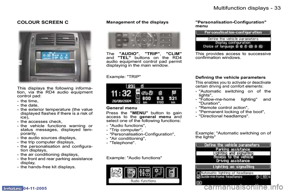 Peugeot 407 C 2005.5  Owners Manual �3�3�M�u�l�t�i�f�u�n�c�t�i�o�n� �d�i�s�p�l�a�y�s�-
�0�4�-�1�1�-�2�0�0�5
�C�O�L�O�U�R� �S�C�R�E�E�N� �C
�T�h�i�s�  �d�i�s�p�l�a�y�s�  �t�h�e�  �f�o�l�l�o�w�i�n�g�  �i�n�f�o�r�m�a�- 
�t�i�o�n�,�  �v�i�a