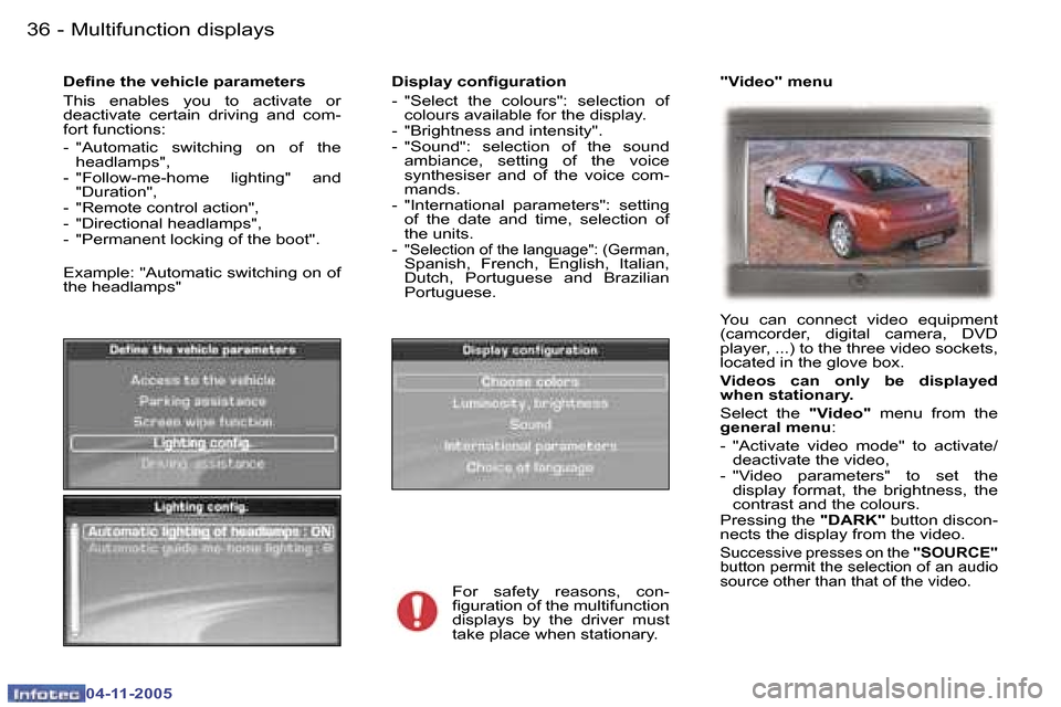 Peugeot 407 C 2005.5  Owners Manual �M�u�l�t�i�f�u�n�c�t�i�o�n� �d�i�s�p�l�a�y�s�3�6 �-
�0�4�-�1�1�-�2�0�0�5
�3�7�M�u�l�t�i�f�u�n�c�t�i�o�n� �d�i�s�p�l�a�y�s�-
�0�4�-�1�1�-�2�0�0�5
�D�i�s�p�l�a�y� �c�o�n�i�g�u�r�a�t�i�o�n 
�-�  �"�S�e�l