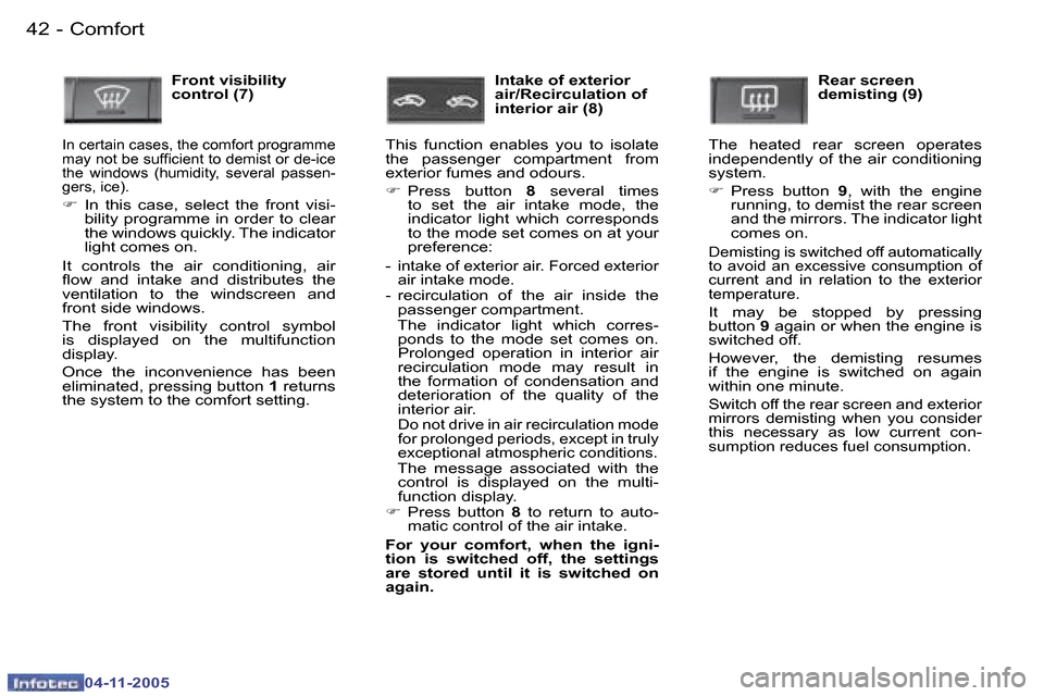 Peugeot 407 C 2005.5  Owners Manual �C�o�m�f�o�r�t�4�2 �-
�0�4�-�1�1�-�2�0�0�5
�4�3�C�o�m�f�o�r�t�-
�0�4�-�1�1�-�2�0�0�5
�F�r�o�n�t� �v�i�s�i�b�i�l�i�t�y�  
�c�o�n�t�r�o�l� �(�7�)
�I�n� �c�e�r�t�a�i�n� �c�a�s�e�s�,� �t�h�e� �c�o�m�f�o�r