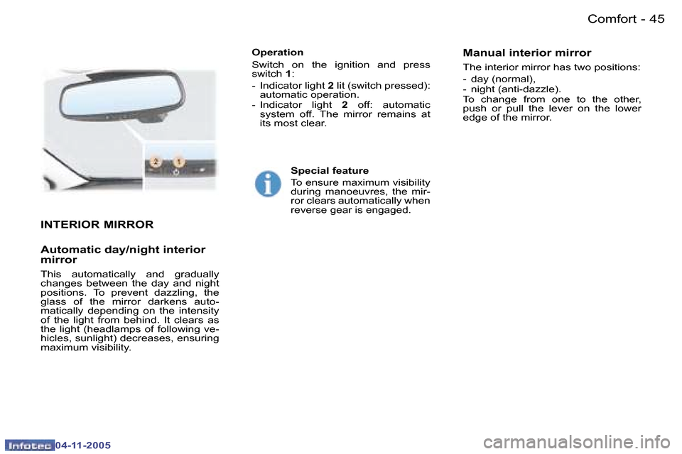 Peugeot 407 C 2005.5  Owners Manual �C�o�m�f�o�r�t�4�4 �-
�0�4�-�1�1�-�2�0�0�5
�4�5�C�o�m�f�o�r�t�-
�0�4�-�1�1�-�2�0�0�5
�I�N�T�E�R�I�O�R� �M�I�R�R�O�R
�A�u�t�o�m�a�t�i�c� �d�a�y�/�n�i�g�h�t� �i�n�t�e�r�i�o�r�  
�m�i�r�r�o�r� 
�T�h�i�s�