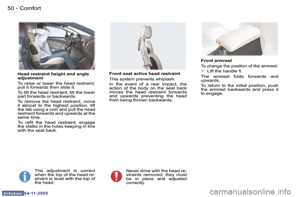 Peugeot 407 C 2005.5  Owners Manual �C�o�m�f�o�r�t�5�0 �-
�0�4�-�1�1�-�2�0�0�5
�5�1�C�o�m�f�o�r�t�-
�0�4�-�1�1�-�2�0�0�5
�H�e�a�d� �r�e�s�t�r�a�i�n�t� �h�e�i�g�h�t� �a�n�d� �a�n�g�l�e�  
�a�d�j�u�s�t�m�e�n�t 
�T�o�  �r�a�i�s�e�  �o�r�  