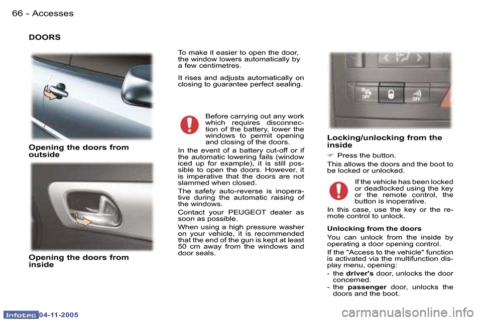 Peugeot 407 C 2005.5  Owners Manual �A�c�c�e�s�s�e�s�6�6 �-
�0�4�-�1�1�-�2�0�0�5
�6�7�A�c�c�e�s�s�e�s�-
�0�4�-�1�1�-�2�0�0�5
�D�O�O�R�S 
�O�p�e�n�i�n�g� �t�h�e� �d�o�o�r�s� �f�r�o�m�  
�o�u�t�s�i�d�e 
�O�p�e�n�i�n�g� �t�h�e� �d�o�o�r�s�