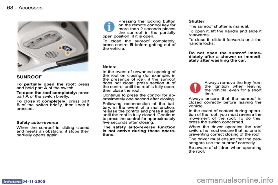 Peugeot 407 C 2005.5  Owners Manual �A�c�c�e�s�s�e�s�6�8 �-
�0�4�-�1�1�-�2�0�0�5
�6�9�A�c�c�e�s�s�e�s�-
�0�4�-�1�1�-�2�0�0�5
�S�U�N�R�O�O�F
�T�o�  �p�a�r�t�i�a�l�l�y�  �o�p�e�n�  �t�h�e�  �r�o�o�f�:� �p�r�e�s�s� 
�a�n�d� �h�o�l�d� �p�a�