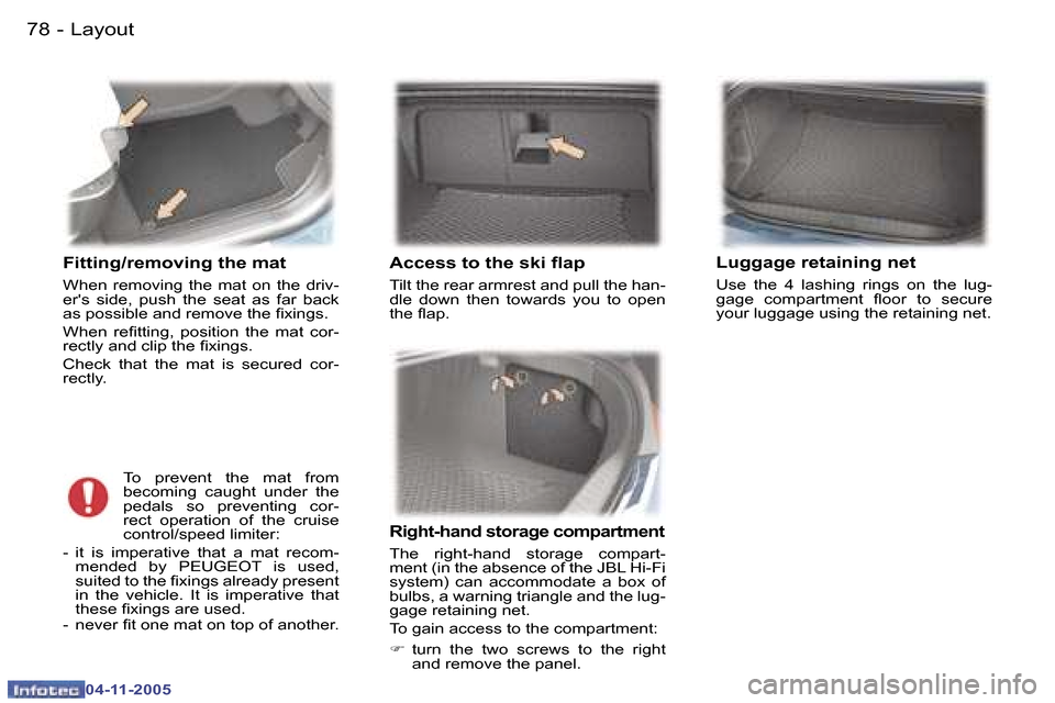 Peugeot 407 C 2005.5  Owners Manual �L�a�y�o�u�t�7�8 �-
�0�4�-�1�1�-�2�0�0�5
�F�i�t�t�i�n�g�/�r�e�m�o�v�i�n�g� �t�h�e� �m�a�t
�W�h�e�n�  �r�e�m�o�v�i�n�g�  �t�h�e�  �m�a�t�  �o�n�  �t�h�e�  �d�r�i�v�- 
�e�r��s�  �s�i�d�e�,�  �p�u�s�h� 