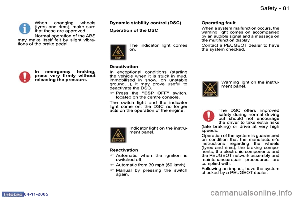 Peugeot 407 C 2005.5  Owners Manual �S�a�f�e�t�y�8�0 �-
�0�4�-�1�1�-�2�0�0�5
�8�1�S�a�f�e�t�y�-
�0�4�-�1�1�-�2�0�0�5
�D�y�n�a�m�i�c� �s�t�a�b�i�l�i�t�y� �c�o�n�t�r�o�l� �(�D�S�C�) 
�O�p�e�r�a�t�i�o�n� �o�f� �t�h�e� �D�S�C
�W�h�e�n�  �c�