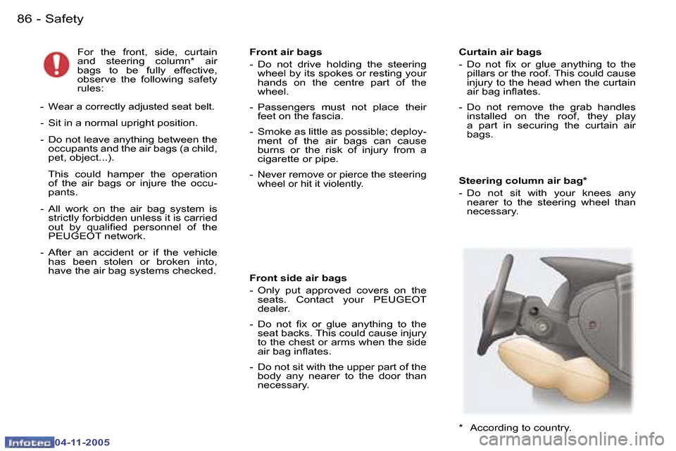 Peugeot 407 C 2005.5  Owners Manual �S�a�f�e�t�y�8�6 �-
�0�4�-�1�1�-�2�0�0�5
�S�t�e�e�r�i�n�g� �c�o�l�u�m�n� �a�i�r� �b�a�g�* 
�-�  �D�o�  �n�o�t�  �s�i�t�  �w�i�t�h�  �y�o�u�r�  �k�n�e�e�s�  �a�n�y� �n�e�a�r�e�r�  �t�o�  �t�h�e�  �s�t�