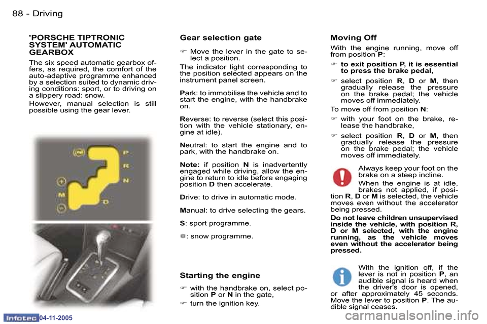 Peugeot 407 C 2005.5  Owners Manual �D�r�i�v�i�n�g�8�8 �-
�0�4�-�1�1�-�2�0�0�5
�8�9�D�r�i�v�i�n�g�-
�0�4�-�1�1�-�2�0�0�5
�G�e�a�r� �s�e�l�e�c�t�i�o�n� �g�a�t�e
�F� �M�o�v�e�  �t�h�e�  �l�e�v�e�r�  �i�n�  �t�h�e�  �g�a�t�e�  �t�o�  �s�e�