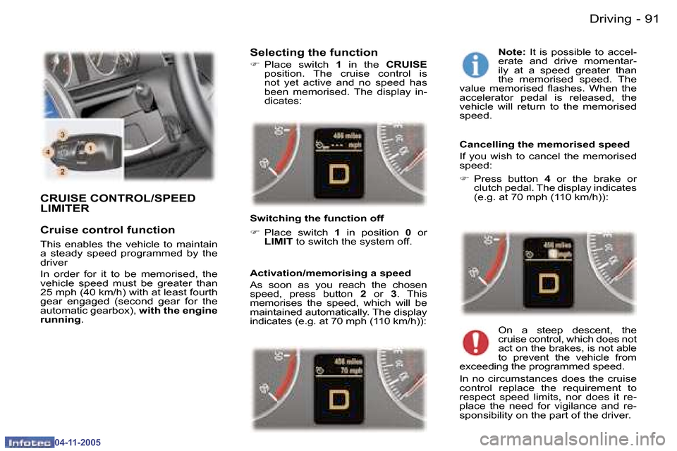 Peugeot 407 C 2005.5  Owners Manual �D�r�i�v�i�n�g�9�0 �-
�0�4�-�1�1�-�2�0�0�5
�9�1�D�r�i�v�i�n�g�-
�0�4�-�1�1�-�2�0�0�5
�C�R�U�I�S�E� �C�O�N�T�R�O�L�/�S�P�E�E�D�  
�L�I�M�I�T�E�R 
�C�r�u�i�s�e� �c�o�n�t�r�o�l� �f�u�n�c�t�i�o�n
�T�h�i�s