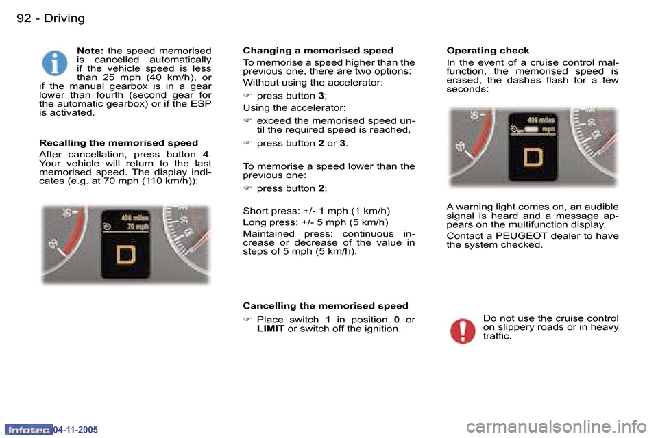 Peugeot 407 C 2005.5  Owners Manual �D�r�i�v�i�n�g�9�2 �-
�0�4�-�1�1�-�2�0�0�5
�9�3�D�r�i�v�i�n�g�-
�0�4�-�1�1�-�2�0�0�5
�N�o�t�e�:� �t�h�e�  �s�p�e�e�d�  �m�e�m�o�r�i�s�e�d� 
�i�s�  �c�a�n�c�e�l�l�e�d�  �a�u�t�o�m�a�t�i�c�a�l�l�y�  
�i