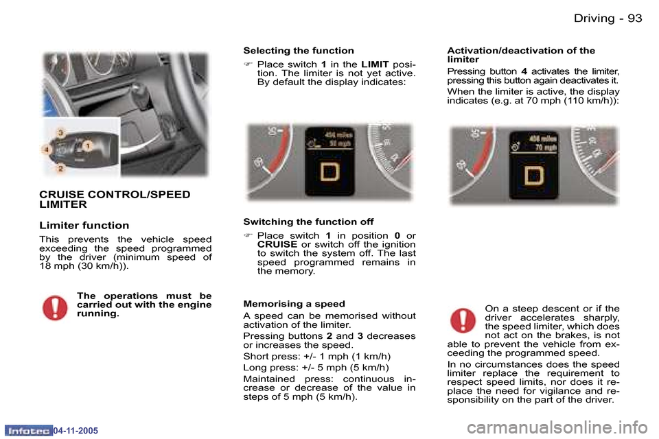 Peugeot 407 C 2005.5  Owners Manual �D�r�i�v�i�n�g�9�2 �-
�0�4�-�1�1�-�2�0�0�5
�9�3�D�r�i�v�i�n�g�-
�0�4�-�1�1�-�2�0�0�5
�C�R�U�I�S�E� �C�O�N�T�R�O�L�/�S�P�E�E�D�  
�L�I�M�I�T�E�R 
�L�i�m�i�t�e�r� �f�u�n�c�t�i�o�n
�T�h�i�s�  �p�r�e�v�e�