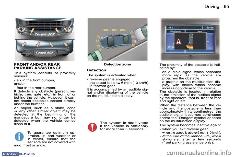 Peugeot 407 C 2005.5  Owners Manual �D�r�i�v�i�n�g�9�4 �-
�0�4�-�1�1�-�2�0�0�5
�9�5�D�r�i�v�i�n�g�-
�0�4�-�1�1�-�2�0�0�5
�F�R�O�N�T� �A�N�D�/�O�R� �R�E�A�R�  
�P�A�R�K�I�N�G� �A�S�S�I�S�T�A�N�C�E
�T�h�i�s�  �s�y�s�t�e�m�  �c�o�n�s�i�s�t