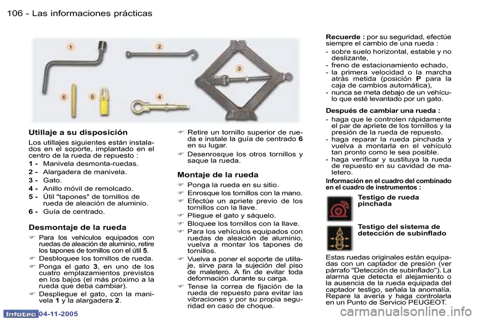 Peugeot 407 C 2005.5  Manual del propietario (in Spanish) �L�a�s� �i�n�f�o�r�m�a�c�i�o�n�e�s� �p�r�á�c�t�i�c�a�s
�1�0�6 �-
�0�4�-�1�1�-�2�0�0�5
�1�0�7
�L�a�s� �i�n�f�o�r�m�a�c�i�o�n�e�s� �p�r�á�c�t�i�c�a�s
�-
�0�4�-�1�1�-�2�0�0�5
�M�o�n�t�a�j�e� �d�e� �l�a