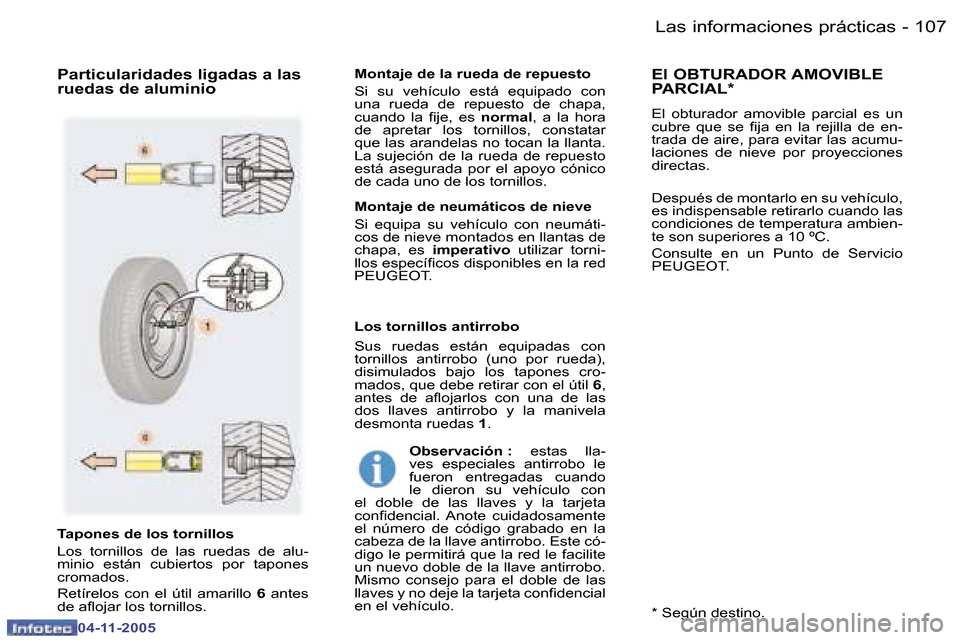 Peugeot 407 C 2005.5  Manual del propietario (in Spanish) �L�a�s� �i�n�f�o�r�m�a�c�i�o�n�e�s� �p�r�á�c�t�i�c�a�s�1�0�6 �-
�0�4�-�1�1�-�2�0�0�5
�1�0�7�L�a�s� �i�n�f�o�r�m�a�c�i�o�n�e�s� �p�r�á�c�t�i�c�a�s�-
�0�4�-�1�1�-�2�0�0�5
�T�a�p�o�n�e�s� �d�e� �l�o�s�