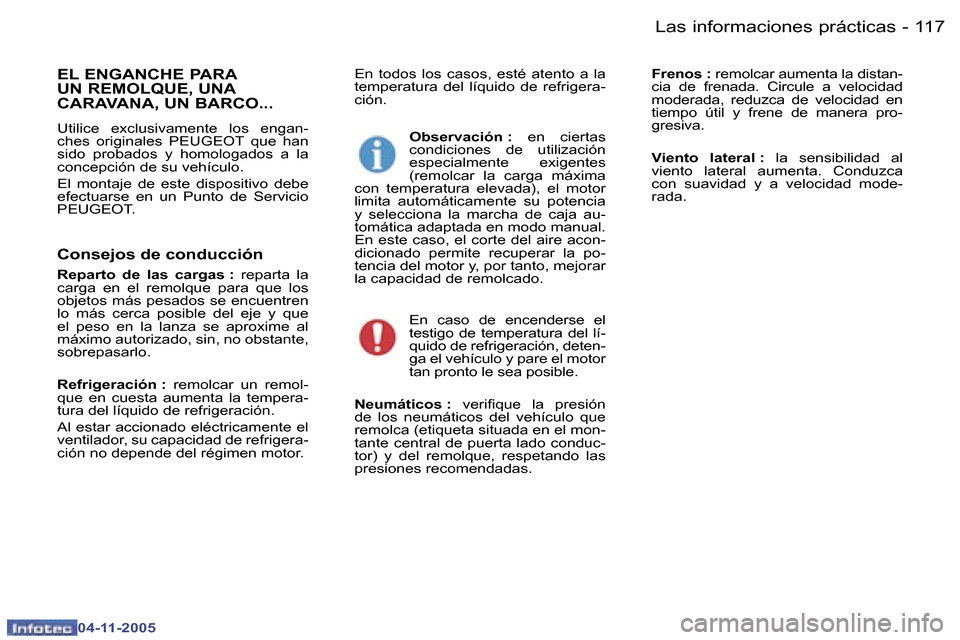 Peugeot 407 C 2005.5  Manual del propietario (in Spanish) �L�a�s� �i�n�f�o�r�m�a�c�i�o�n�e�s� �p�r�á�c�t�i�c�a�s�1�1�6 �-
�0�4�-�1�1�-�2�0�0�5
�1�1�7�L�a�s� �i�n�f�o�r�m�a�c�i�o�n�e�s� �p�r�á�c�t�i�c�a�s�-
�0�4�-�1�1�-�2�0�0�5
�E�n�  �t�o�d�o�s�  �l�o�s�  