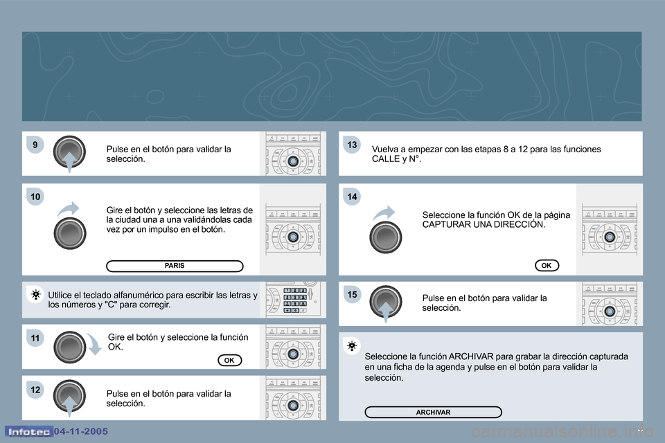 Peugeot 407 C 2005.5  Manual del propietario (in Spanish) �4
�9
�1�1
�1�2 �1�3 
�1�5
�1�0
�1�4
�0�4�-�1�1�-�2�0�0�5�0�4�-�1�1�-�2�0�0�5
�P�A�R�I�S
�P�u�l�s�e� �e�n� �e�l� �b�o�t�ó�n� �p�a�r�a� �v�a�l�i�d�a�r� �l�a�  
�s�e�l�e�c�c�i�ó�n�. 
�G�i�r�e� �e�l� �