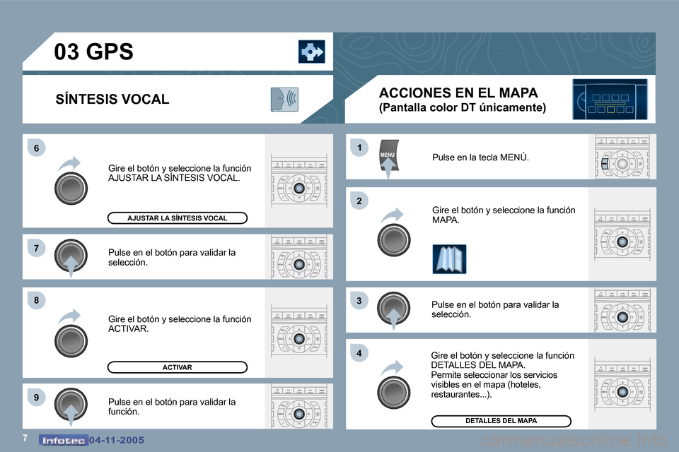 Peugeot 407 C 2005.5  Manual del propietario (in Spanish) �7
�6 
�7 
�8 
�9�1
�2
�3 
�4
�0�4�-�1�1�-�2�0�0�5�0�4�-�1�1�-�2�0�0�5
�P�u�l�s�e� �e�n� �e�l� �b�o�t�ó�n� �p�a�r�a� �v�a�l�i�d�a�r� �l�a�  
�s�e�l�e�c�c�i�ó�n�.
�G�i�r�e� �e�l� �b�o�t�ó�n� �y� �s�