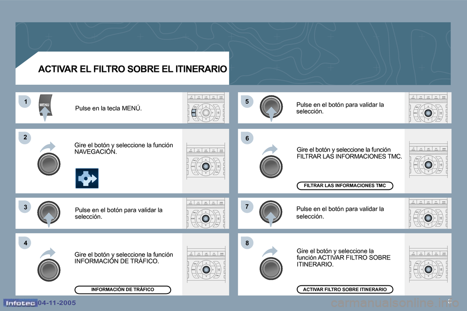 Peugeot 407 C 2005.5  Manual del propietario (in Spanish) �8
�1
�2
�3
�4
�5
�6
�7
�8
�0�4�-�1�1�-�2�0�0�5�0�4�-�1�1�-�2�0�0�5
�A�C�T�I�V�A�R� �E�L� �F�I�L�T�R�O� �S�O�B�R�E� �E�L� �I�T�I�N�E�R�A�R�I�O�P�u�l�s�e� �e�n� �l�a� �t�e�c�l�a� �M�E�N�Ú�.
�G�i�r�e� 
