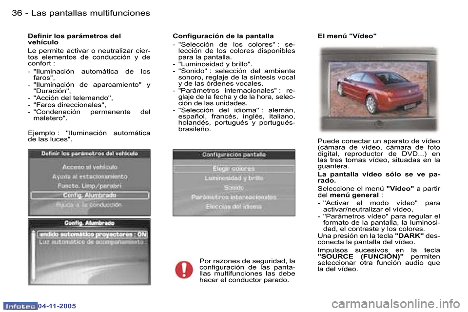Peugeot 407 C 2005.5  Manual del propietario (in Spanish) �L�a�s� �p�a�n�t�a�l�l�a�s� �m�u�l�t�i�f�u�n�c�i�o�n�e�s�3�6 �-
�0�4�-�1�1�-�2�0�0�5
�3�7�L�a�s� �p�a�n�t�a�l�l�a�s� �m�u�l�t�i�f�u�n�c�i�o�n�e�s�-
�0�4�-�1�1�-�2�0�0�5
�C�o�n�i�g�u�r�a�c�i�ó�n� �d�e