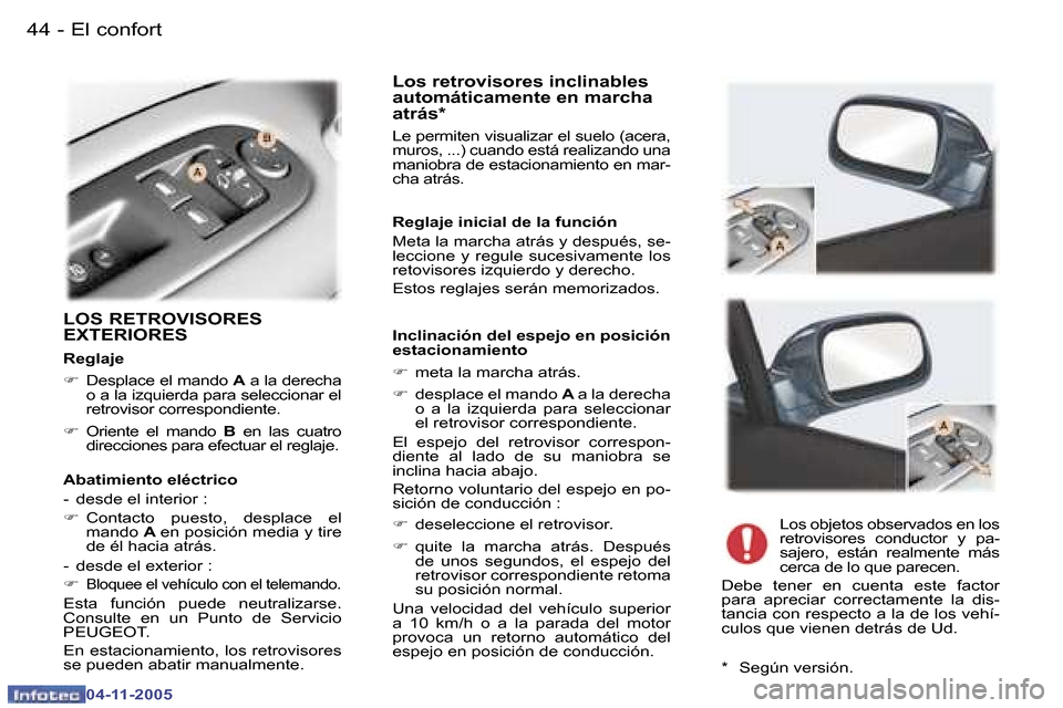 Peugeot 407 C 2005.5  Manual del propietario (in Spanish) �4�4 �-
�0�4�-�1�1�-�2�0�0�5
�4�5
�-
�0�4�-�1�1�-�2�0�0�5
�L�O�S� �R�E�T�R�O�V�I�S�O�R�E�S�  
�E�X�T�E�R�I�O�R�E�S
�L�o�s� �r�e�t�r�o�v�i�s�o�r�e�s� �i�n�c�l�i�n�a�b�l�e�s�  
�a�u�t�o�m�á�t�i�c�a�m�e