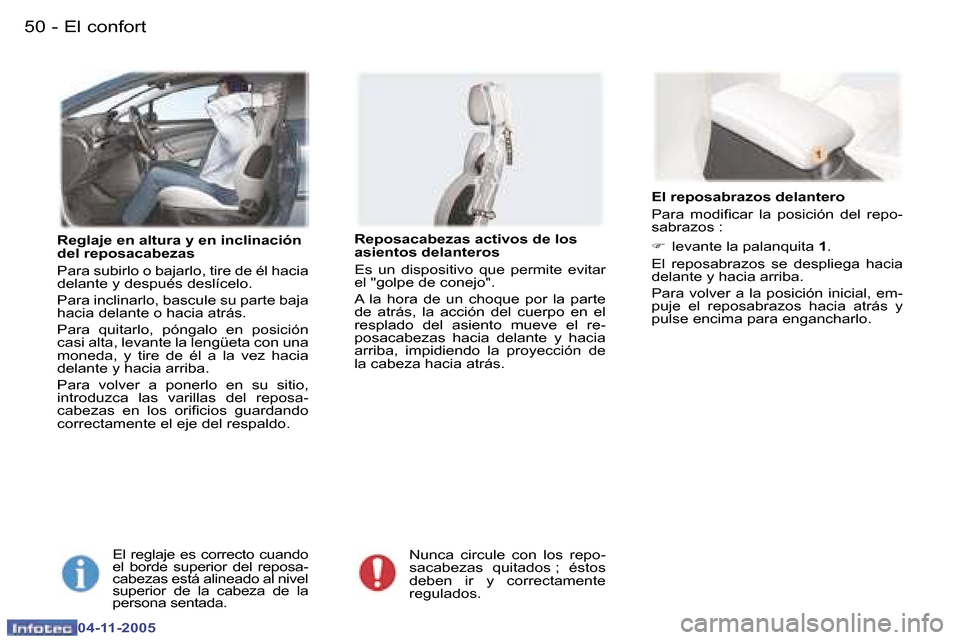 Peugeot 407 C 2005.5  Manual del propietario (in Spanish) �5�0 �-
�0�4�-�1�1�-�2�0�0�5
�5�1
�-
�0�4�-�1�1�-�2�0�0�5
�R�e�g�l�a�j�e� �e�n� �a�l�t�u�r�a� �y� �e�n� �i�n�c�l�i�n�a�c�i�ó�n�  
�d�e�l� �r�e�p�o�s�a�c�a�b�e�z�a�s 
�P�a�r�a� �s�u�b�i�r�l�o� �o� �b�