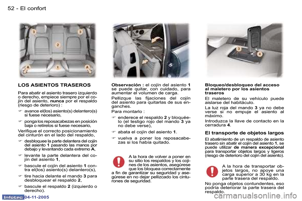 Peugeot 407 C 2005.5  Manual del propietario (in Spanish) �5�2 �-
�0�4�-�1�1�-�2�0�0�5
�5�3
�-
�0�4�-�1�1�-�2�0�0�5
�L�O�S� �A�S�I�E�N�T�O�S� �T�R�A�S�E�R�O�S
�P�a�r�a� �a�b�a�t�i�r� �e�l� �a�s�i�e�n�t�o� �t�r�a�s�e�r�o� �i�z�q�u�i�e�r�d�o�  
�o� �d�e�r�e�c�