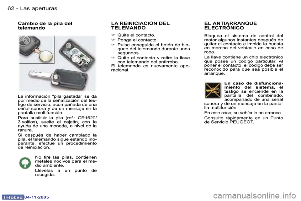 Peugeot 407 C 2005.5  Manual del propietario (in Spanish) �6�2 �-
�0�4�-�1�1�-�2�0�0�5
�6�3
�-
�0�4�-�1�1�-�2�0�0�5
�C�a�m�b�i�o� �d�e� �l�a� �p�i�l�a� �d�e�l�  
�t�e�l�e�m�a�n�d�o�  �L�A� �R�E�I�N�I�C�I�A�C�I�Ó�N� �D�E�L
�T�E�L�E�M�A�N�D�O
�F
�  �Q�u�i�t�e