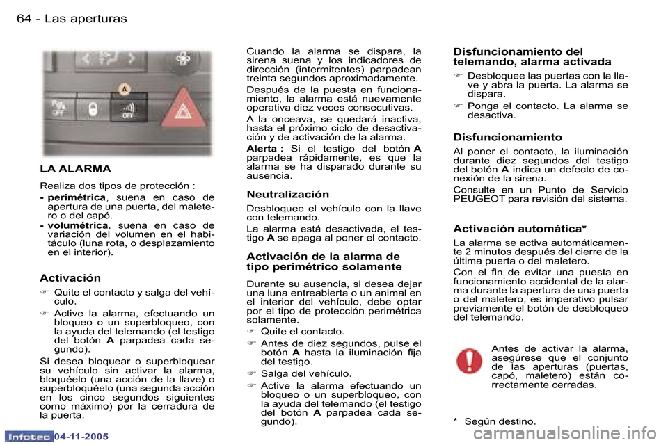Peugeot 407 C 2005.5  Manual del propietario (in Spanish) �6�4 �-
�0�4�-�1�1�-�2�0�0�5
�6�5
�-
�0�4�-�1�1�-�2�0�0�5
�L�A� �A�L�A�R�M�A
�R�e�a�l�i�z�a� �d�o�s� �t�i�p�o�s� �d�e� �p�r�o�t�e�c�c�i�ó�n� �: 
�-�  �p�e�r�i�m�é�t�r�i�c�a
�,�  �s�u�e�n�a�  �e�n�  