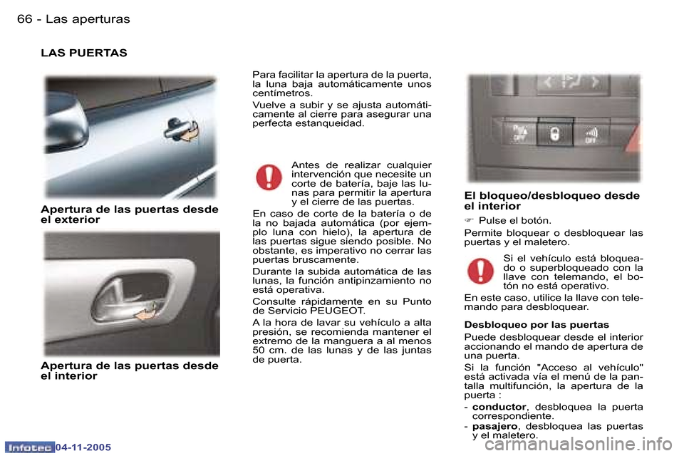 Peugeot 407 C 2005.5  Manual del propietario (in Spanish) �6�6 �-
�0�4�-�1�1�-�2�0�0�5
�6�7
�-
�0�4�-�1�1�-�2�0�0�5
�L�A�S� �P�U�E�R�T�A�S 
�A�p�e�r�t�u�r�a� �d�e� �l�a�s� �p�u�e�r�t�a�s� �d�e�s�d�e�  
�e�l� �e�x�t�e�r�i�o�r 
�A�p�e�r�t�u�r�a� �d�e� �l�a�s� 
