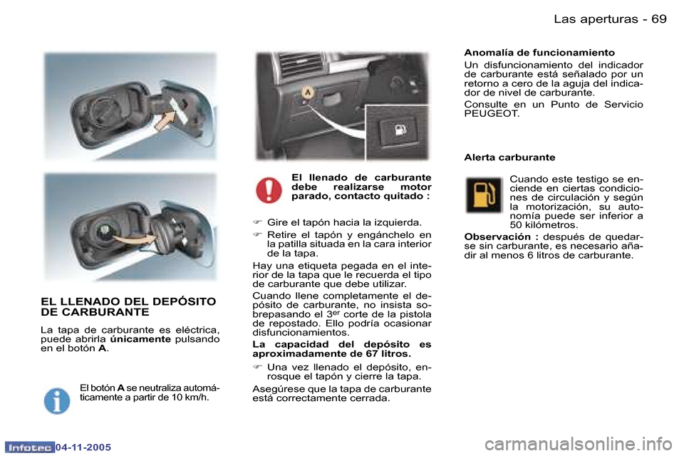 Peugeot 407 C 2005.5  Manual del propietario (in Spanish) �6�8 �-
�0�4�-�1�1�-�2�0�0�5
�6�9
�-
�0�4�-�1�1�-�2�0�0�5
�E�L� �L�L�E�N�A�D�O� �D�E�L� �D�E�P�Ó�S�I�T�O�  
�D�E� �C�A�R�B�U�R�A�N�T�E
�L�a�  �t�a�p�a�  �d�e�  �c�a�r�b�u�r�a�n�t�e�  �e�s�  �e�l�é�c