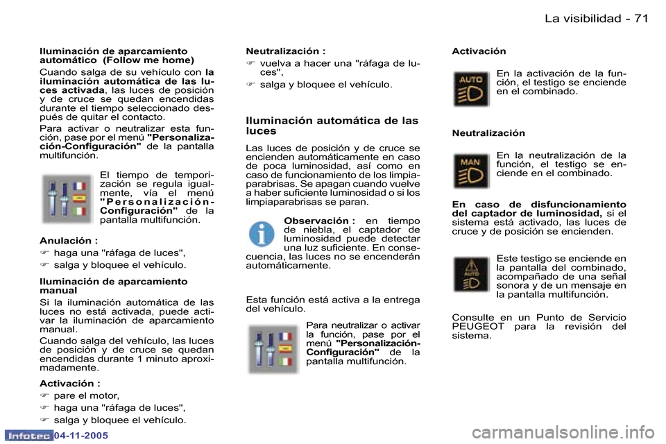Peugeot 407 C 2005.5  Manual del propietario (in Spanish) �7�0 �-
�0�4�-�1�1�-�2�0�0�5
�7�1
�-
�0�4�-�1�1�-�2�0�0�5
�E�l�  �t�i�e�m�p�o�  �d�e�  �t�e�m�p�o�r�i�- 
�z�a�c�i�ó�n�  �s�e�  �r�e�g�u�l�a�  �i�g�u�a�l�-
�m�e�n�t�e�,�  �v�í�a�  �e�l�  �m�e�n�ú� 
