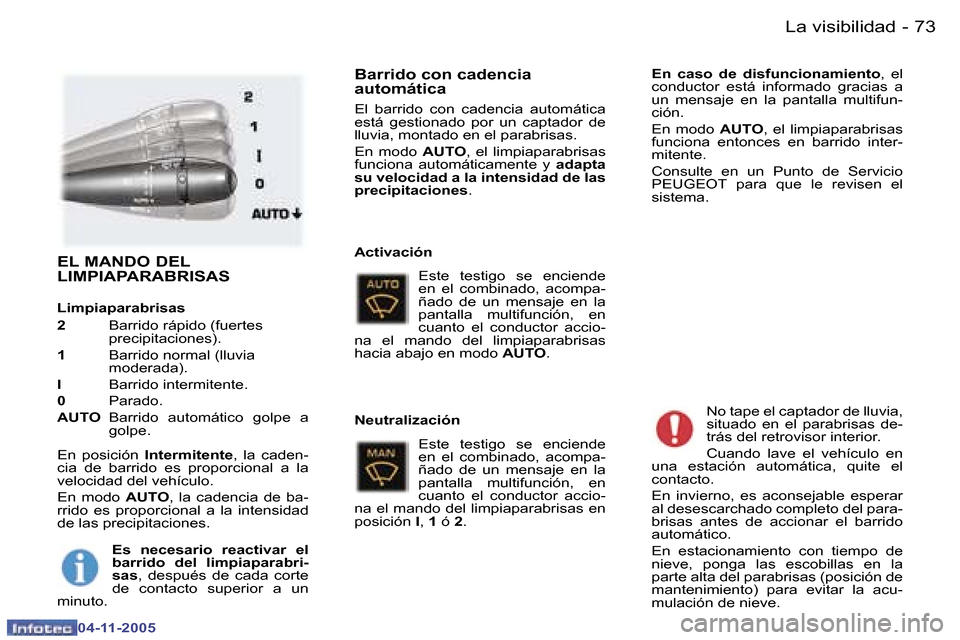 Peugeot 407 C 2005.5  Manual del propietario (in Spanish) �7�2 �-
�0�4�-�1�1�-�2�0�0�5
�7�3
�-
�0�4�-�1�1�-�2�0�0�5
�E�L� �M�A�N�D�O� �D�E�L�  
�L�I�M�P�I�A�P�A�R�A�B�R�I�S�A�S
�L�i�m�p�i�a�p�a�r�a�b�r�i�s�a�s�  
�2� 
�B�a�r�r�i�d�o� �r�á�p�i�d�o� �(�f�u�e�