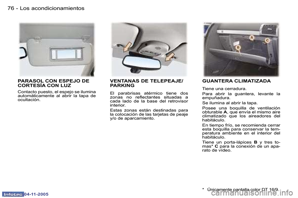 Peugeot 407 C 2005.5  Manual del propietario (in Spanish) �L�o�s� �a�c�o�n�d�i�c�i�o�n�a�m�i�e�n�t�o�s�7�6 �-
�0�4�-�1�1�-�2�0�0�5
�7�7�L�o�s� �a�c�o�n�d�i�c�i�o�n�a�m�i�e�n�t�o�s�-
�0�4�-�1�1�-�2�0�0�5
�P�A�R�A�S�O�L� �C�O�N� �E�S�P�E�J�O� �D�E�  
�C�O�R�T�
