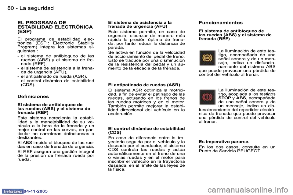 Peugeot 407 C 2005.5  Manual del propietario (in Spanish) �L�a� �s�e�g�u�r�i�d�a�d�8�0 �-
�0�4�-�1�1�-�2�0�0�5
�8�1�L�a� �s�e�g�u�r�i�d�a�d�-
�0�4�-�1�1�-�2�0�0�5
�E�L� �P�R�O�G�R�A�M�A� �D�E�  
�E�S�T�A�B�I�L�I�D�A�D� �E�L�E�C�T�R�Ó�N�I�C�A� �(�E�S�P�)
�E�