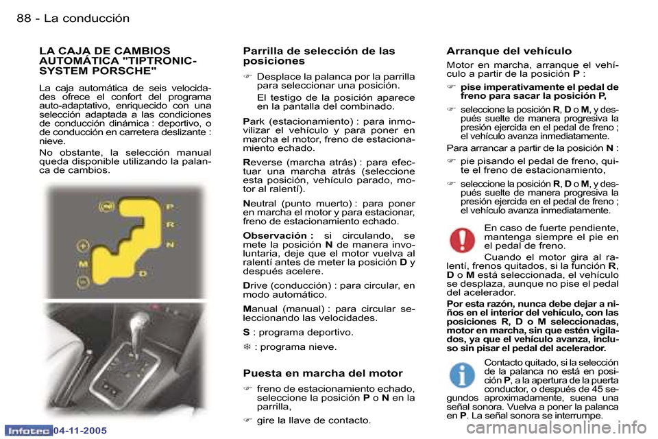 Peugeot 407 C 2005.5  Manual del propietario (in Spanish) �8�8 �-
�0�4�-�1�1�-�2�0�0�5
�8�9
�-
�0�4�-�1�1�-�2�0�0�5
�P�a�r�r�i�l�l�a� �d�e� �s�e�l�e�c�c�i�ó�n� �d�e� �l�a�s�  
�p�o�s�i�c�i�o�n�e�s
�F
� �D�e�s�p�l�a�c�e� �l�a� �p�a�l�a�n�c�a� �p�o�r� �l�a� �