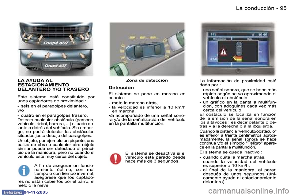 Peugeot 407 C 2005.5  Manual del propietario (in Spanish) �9�4 �-
�0�4�-�1�1�-�2�0�0�5
�9�5
�-
�0�4�-�1�1�-�2�0�0�5
�L�A� �A�Y�U�D�A� �A�L�  
�E�S�T�A�C�I�O�N�A�M�I�E�N�T�O� 
�D�E�L�A�N�T�E�R�O� �Y�/�O� �T�R�A�S�E�R�O
�E�s�t�e�  �s�i�s�t�e�m�a�  �e�s�t�á�  