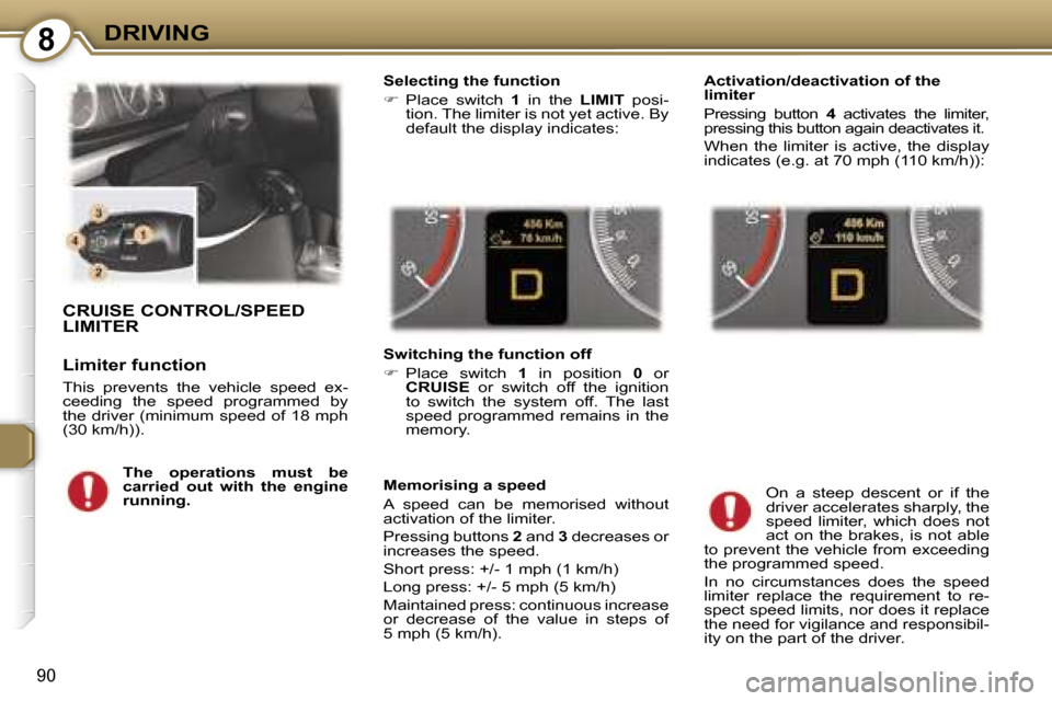 Peugeot 407 C Dag 2007  Owners Manual �8�D�R�I�V�I�N�G
�9�0
�C�R�U�I�S�E� �C�O�N�T�R�O�L�/�S�P�E�E�D�  
�L�I�M�I�T�E�R
�L�i�m�i�t�e�r� �f�u�n�c�t�i�o�n
�T�h�i�s�  �p�r�e�v�e�n�t�s�  �t�h�e�  �v�e�h�i�c�l�e�  �s�p�e�e�d�  �e�x�- 
�c�e�e�d�