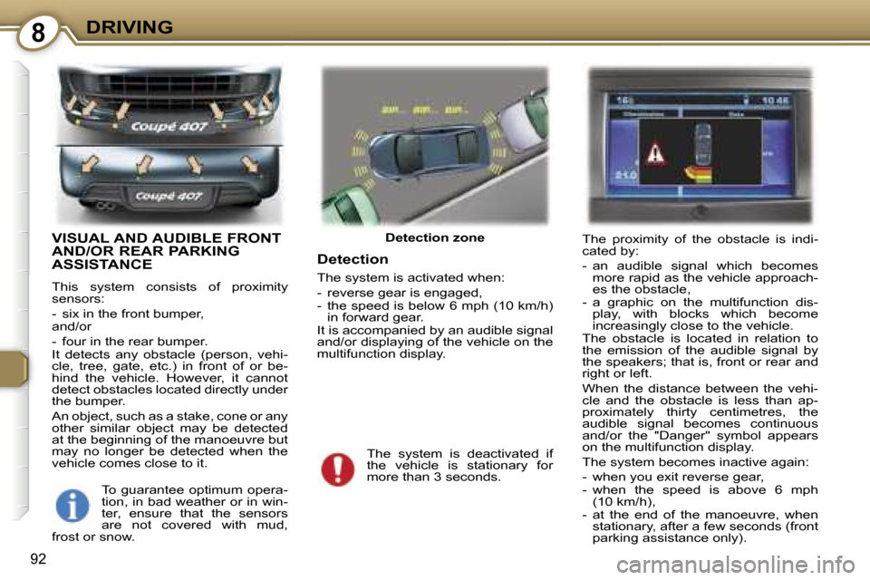 Peugeot 407 C Dag 2007  Owners Manual �8�D�R�I�V�I�N�G
�9�2
�V�I�S�U�A�L� �A�N�D� �A�U�D�I�B�L�E� �F�R�O�N�T�  
�A�N�D�/�O�R� �R�E�A�R� �P�A�R�K�I�N�G� 
�A�S�S�I�S�T�A�N�C�E
�T�h�i�s�  �s�y�s�t�e�m�  �c�o�n�s�i�s�t�s�  �o�f�  �p�r�o�x�i�m