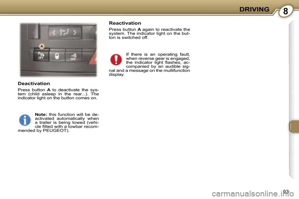 Peugeot 407 C Dag 2007  Owners Manual �8�D�R�I�V�I�N�G
�9�3
�D�e�a�c�t�i�v�a�t�i�o�n
�P�r�e�s�s�  �b�u�t�t�o�n� �A� �t�o�  �d�e�a�c�t�i�v�a�t�e�  �t�h�e�  �s�y�s�-
�t�e�m�  �(�c�h�i�l�d�  �a�s�l�e�e�p�  �i�n�  �t�h�e�  �r�e�a�r�.�.�.�)�.�
