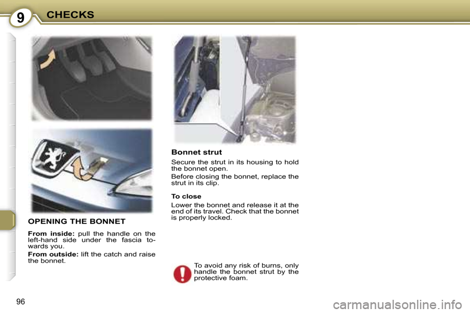 Peugeot 407 C Dag 2007  Owners Manual �9�C�H�E�C�K�S
�9�6
�B�o�n�n�e�t� �s�t�r�u�t
�S�e�c�u�r�e�  �t�h�e�  �s�t�r�u�t�  �i�n�  �i�t�s�  �h�o�u�s�i�n�g�  �t�o�  �h�o�l�d�  
�t�h�e� �b�o�n�n�e�t� �o�p�e�n�. 
�B�e�f�o�r�e� �c�l�o�s�i�n�g� �t