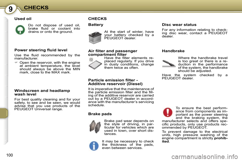 Peugeot 407 C Dag 2007  Owners Manual �9�C�H�E�C�K�S
�1�0�0
�U�s�e�d� �o�i�l
�D�o�  �n�o�t�  �d�i�s�p�o�s�e�  �o�f�  �u�s�e�d�  �o�i�l�,�  
�b�r�a�k�e�  �ﬂ�u�i�d�  �o�r�  �c�o�o�l�a�n�t�  �i�n�t�o� 
�d�r�a�i�n�s� �o�r� �o�n�t�o� �t�h�e�