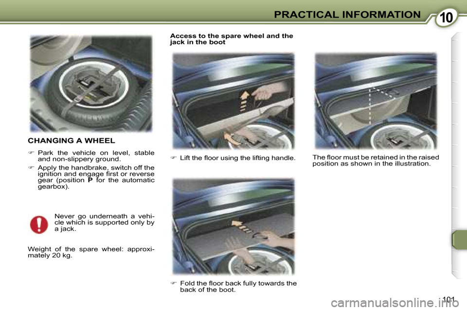 Peugeot 407 C Dag 2007  Owners Manual �1�0�P�R�A�C�T�I�C�A�L� �I�N�F�O�R�M�A�T�I�O�N
�1�0�1
�C�H�A�N�G�I�N�G� �A� �W�H�E�E�L
��  �P�a�r�k�  �t�h�e�  �v�e�h�i�c�l�e�  �o�n�  �l�e�v�e�l�,�  �s�t�a�b�l�e� 
�a�n�d� �n�o�n�-�s�l�i�p�p�e�r�y