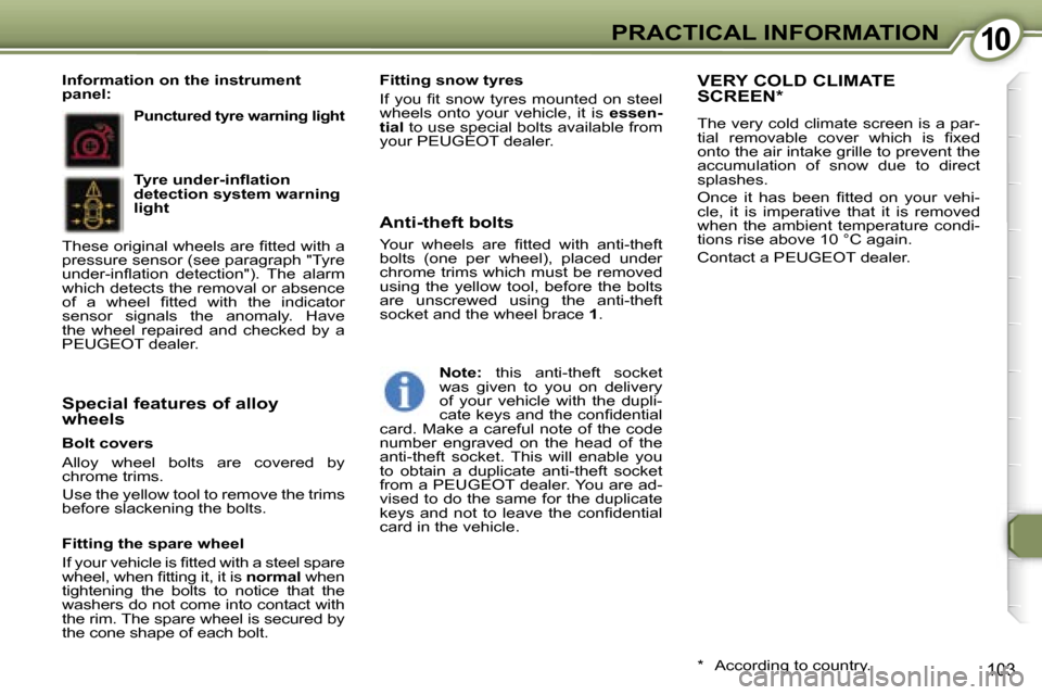 Peugeot 407 C Dag 2007  Owners Manual �1�0�P�R�A�C�T�I�C�A�L� �I�N�F�O�R�M�A�T�I�O�N
�1�0�3
�B�o�l�t� �c�o�v�e�r�s 
�A�l�l�o�y�  �w�h�e�e�l�  �b�o�l�t�s�  �a�r�e�  �c�o�v�e�r�e�d�  �b�y�  
�c�h�r�o�m�e� �t�r�i�m�s�. 
�U�s�e� �t�h�e� �y�e�