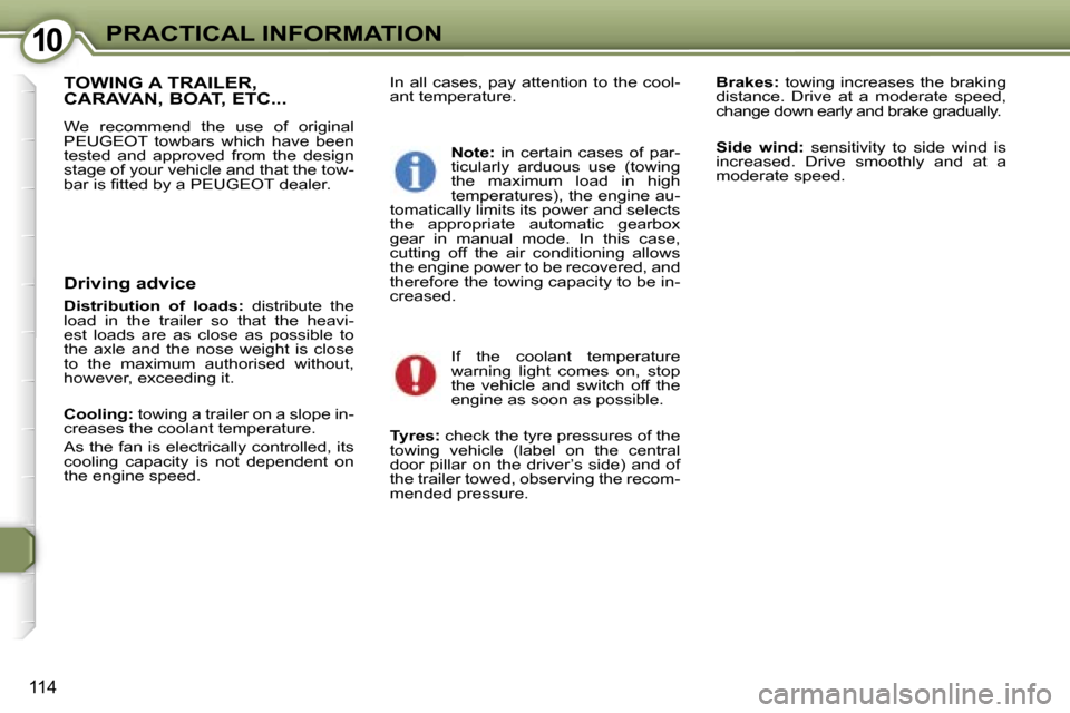 Peugeot 407 C Dag 2007  Owners Manual �1�0�P�R�A�C�T�I�C�A�L� �I�N�F�O�R�M�A�T�I�O�N
�1�1�4
�I�n� �a�l�l� �c�a�s�e�s�,� �p�a�y� �a�t�t�e�n�t�i�o�n� �t�o� �t�h�e� �c�o�o�l�- 
�a�n�t� �t�e�m�p�e�r�a�t�u�r�e�.�B�r�a�k�e�s�:
�  �t�o�w�i�n�g� 
