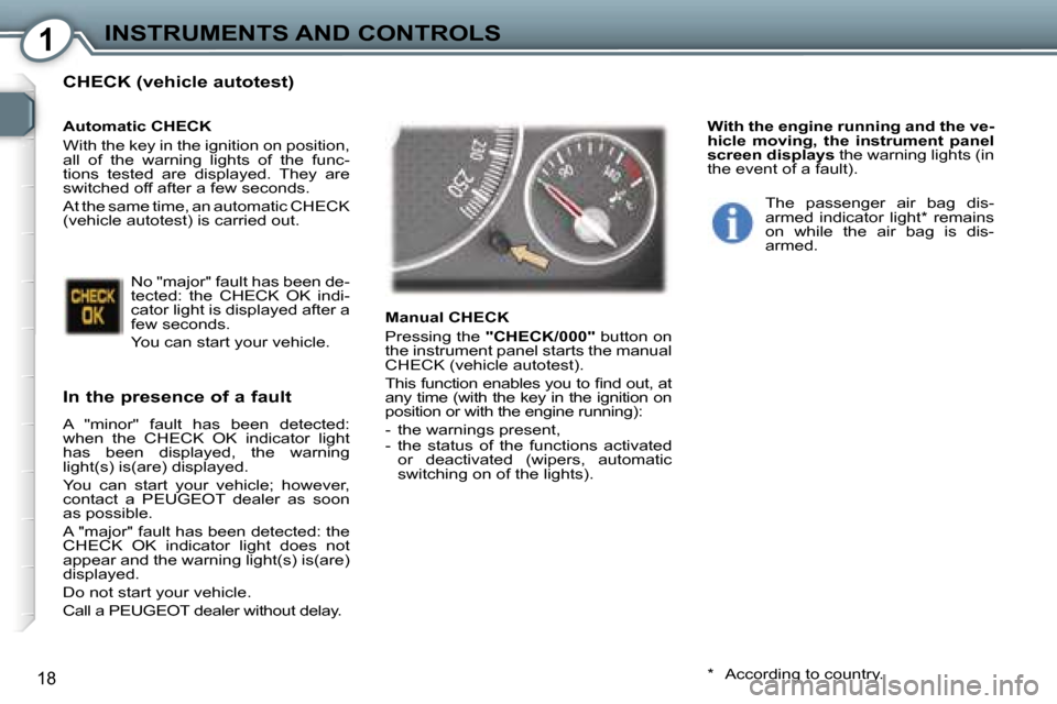 Peugeot 407 C Dag 2007  Owners Manual �1�I�N�S�T�R�U�M�E�N�T�S� �A�N�D� �C�O�N�T�R�O�L�S
�1�8
�C�H�E�C�K� �(�v�e�h�i�c�l�e� �a�u�t�o�t�e�s�t�)
�I�n� �t�h�e� �p�r�e�s�e�n�c�e� �o�f� �a� �f�a�u�l�t
�A�  �"�m�i�n�o�r�"�  �f�a�u�l�t�  �h�a�s�