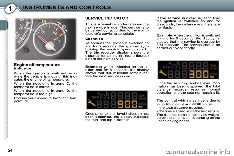 Peugeot 407 C Dag 2007  Owners Manual �1�I�N�S�T�R�U�M�E�N�T�S� �A�N�D� �C�O�N�T�R�O�L�S
�2�4
�S�E�R�V�I�C�E� �I�N�D�I�C�A�T�O�R
�T�h�i�s�  �i�s�  �a�  �v�i�s�u�a�l�  �r�e�m�i�n�d�e�r�  �o�f�  �w�h�e�n�  �t�h�e�  
�n�e�x�t�  �s�e�r�v�i�c�