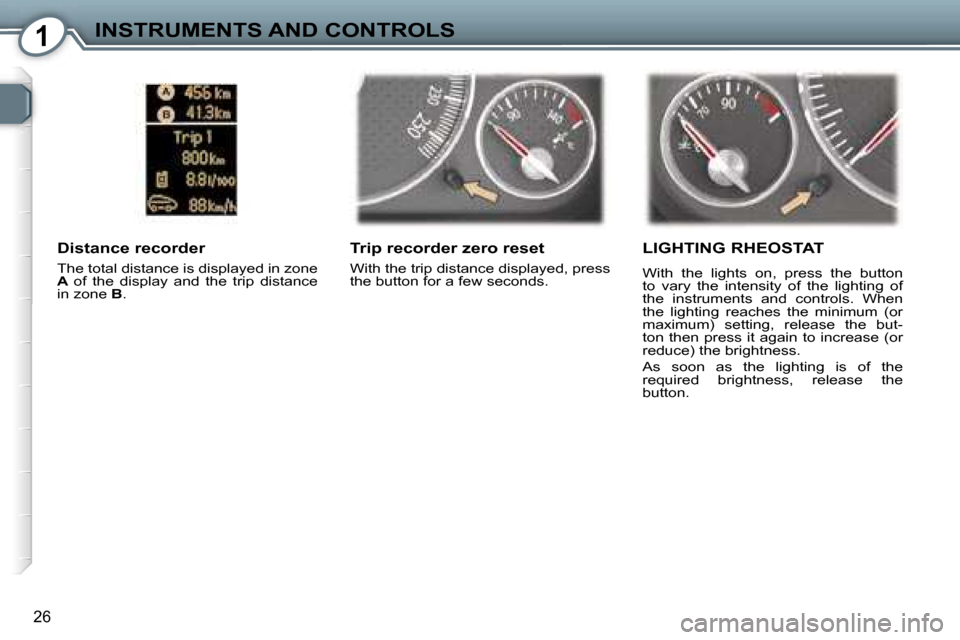Peugeot 407 C Dag 2007  Owners Manual �1�I�N�S�T�R�U�M�E�N�T�S� �A�N�D� �C�O�N�T�R�O�L�S
�2�6
�T�r�i�p� �r�e�c�o�r�d�e�r� �z�e�r�o� �r�e�s�e�t
�W�i�t�h� �t�h�e� �t�r�i�p� �d�i�s�t�a�n�c�e� �d�i�s�p�l�a�y�e�d�,� �p�r�e�s�s�  
�t�h�e� �b�u�