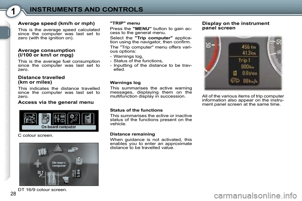 Peugeot 407 C Dag 2007  Owners Manual �1�I�N�S�T�R�U�M�E�N�T�S� �A�N�D� �C�O�N�T�R�O�L�S
�2�8
�A�v�e�r�a�g�e� �s�p�e�e�d� �(�k�m�/�h� �o�r� �m�p�h�)
�T�h�i�s�  �i�s�  �t�h�e�  �a�v�e�r�a�g�e�  �s�p�e�e�d�  �c�a�l�c�u�l�a�t�e�d�  
�s�i�n�c